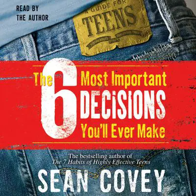 The 6 Most Important Decisions You'll Ever Make: A Guide  for Teens Audibook, by Sean Covey