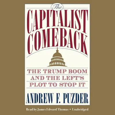 The Capitalist Comeback: The Trump Boom and the Left's Plot to Stop It Audibook, by Andrew F. Puzder
