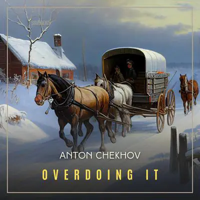 Overdoing It Audibook, by Anton Chekhov