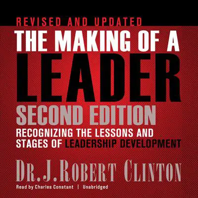 The Making of a Leader, Second Edition: Recognizing the Lessons and Stages of Leadership Development Audibook, by J. Robert Clinton