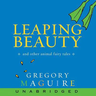 Leaping Beauty Audibook, by Gregory Maguire