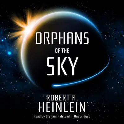 Orphans of the Sky Audibook, by Robert A. Heinlein