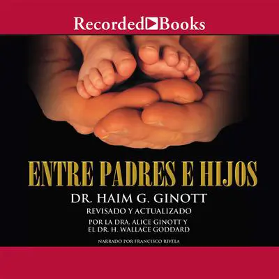Entre padres e hijos (Between Parents and Children): Un clasico que revoluciono la comunicacion con nuestros hijos Audibook, by Haim G. Ginott
