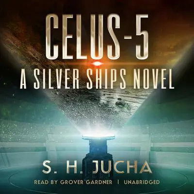 Celus-5: A Silver Ships Novel Audibook, by S. H.  Jucha