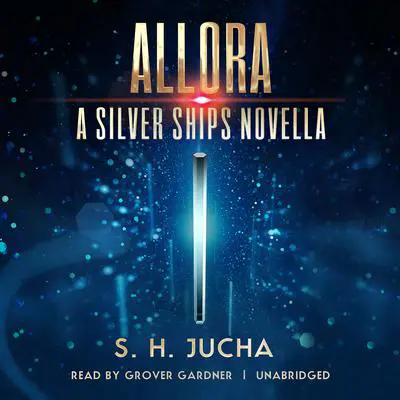 Allora: A Silver Ships Novella Audibook, by S. H.  Jucha