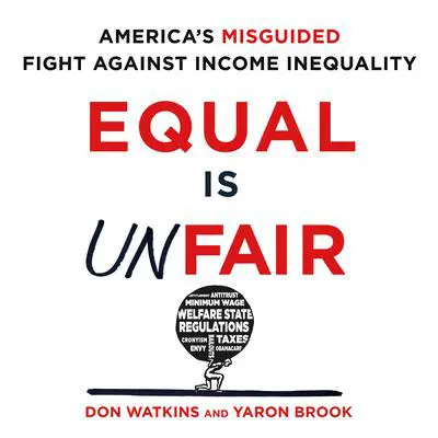 Equal is Unfair: America's Misguided Fight Against Income Inequality Audibook, by Don Watkins