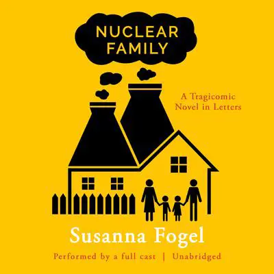 Nuclear Family: A Tragicomic Novel in Letters Audibook, by Susanna Fogel
