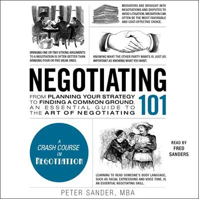 Negotiating 101: From Planning Your Strategy to Finding a Common Ground, an Essential Guide to the Art of Negotiating Audibook, by Peter Sander