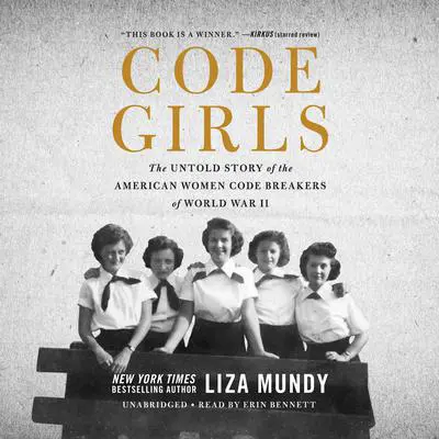 Code Girls: The Untold Story of the American Women Code Breakers of World War II Audibook, by Liza Mundy
