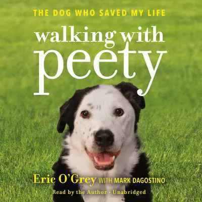 Walking with Peety: The Dog Who Saved My Life Audibook, by Eric O'Grey