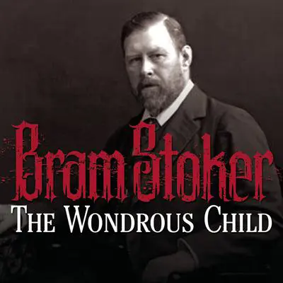 The Wondrous Child Audibook, by Bram Stoker