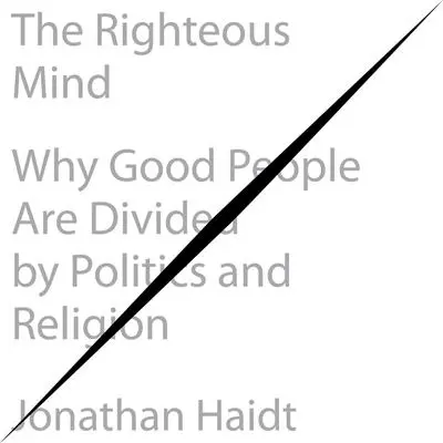 The Righteous Mind: Why Good People Are Divided by Politics and Religion Audibook, by Jonathan Haidt