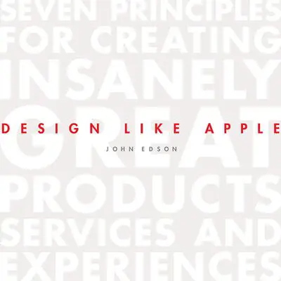 Design Like Apple: Seven Principles For Creating Insanely Great Products, Services, and Experiences Audibook, by John Edson