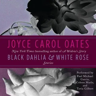 Black Dahlia & White Rose: Stories Audibook, by Joyce Carol Oates