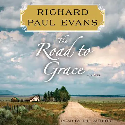 The Road to Grace: The Third Journal in the Walk Series: A Novel Audibook, by Richard Paul Evans