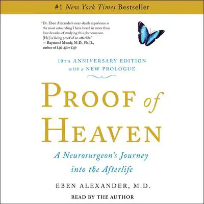 Proof of Heaven: A Neurosurgeon's Near-Death Experience and Journey into the Afterlife Audibook, by Eben Alexander