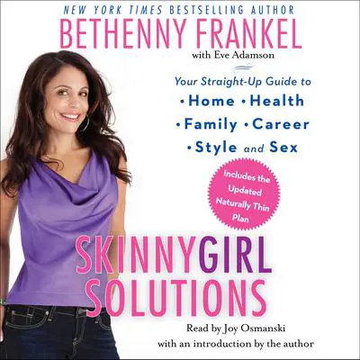 Skinnygirl Solutions: Your Straight-Up Guide to Home, Health, Family, Career, Style, and Sex Audibook, by Bethenny Frankel