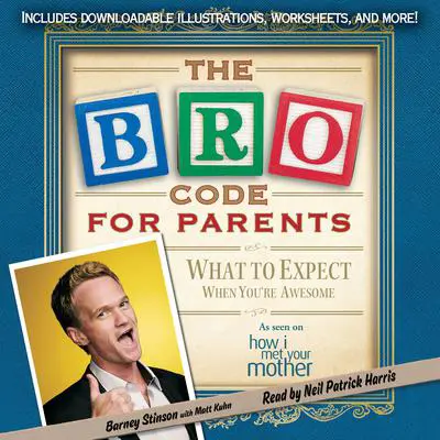 The Bro Code for Parents: What to Expect When You're Awesome Audibook, by Barney Stinson