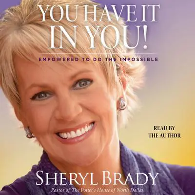 You Have It in You: Empowered To Do The Impossible Audibook, by Sheryl Brady