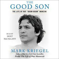 The Good Son: The Life of Ray “Boom Boom” Mancini Audibook, by Mark Kriegel