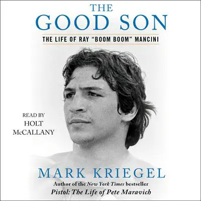 The Good Son: The Life of Ray “Boom Boom” Mancini Audibook, by Mark Kriegel