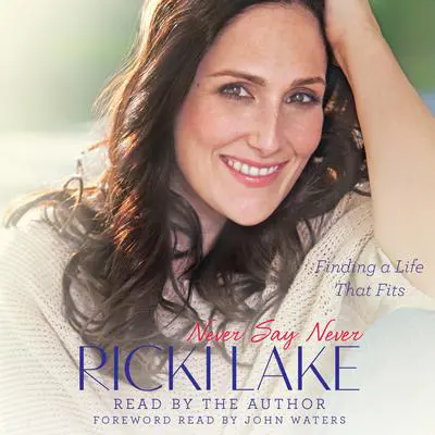 Never Say Never: Finding a Life That Fits Audibook, by Ricki Lake