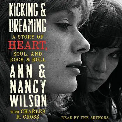Kicking & Dreaming: A Story of Heart, Soul, and Rock and Roll Audibook, by Ann Wilson