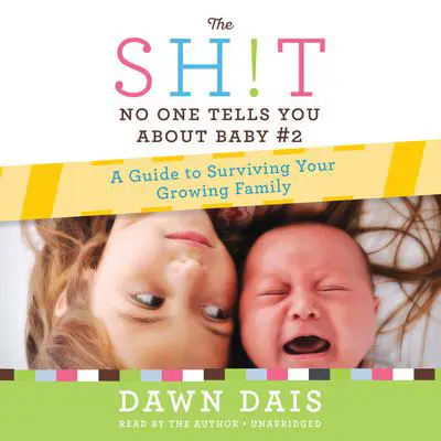 The Sh!t No One Tells You About Baby #2: A Guide To Surviving Your Growing Family Audibook, by Dawn Dais