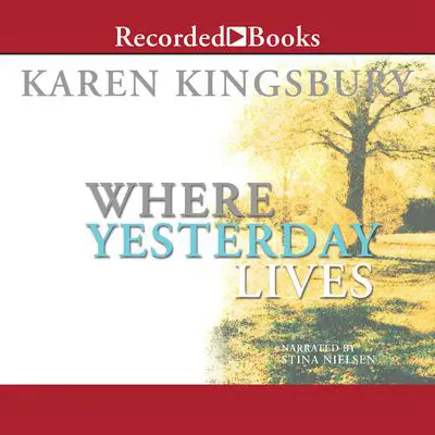 Where Yesterday Lives Audibook, by Karen Kingsbury