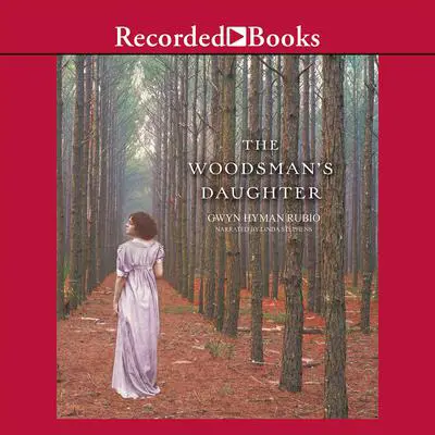 The Woodsman's Daughter Audibook, by Gwyn Hyman Rubio