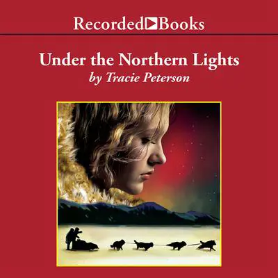 Under the Northern Lights Audibook, by Tracie Peterson