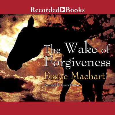 The Wake of Forgiveness Audibook, by Bruce Machart