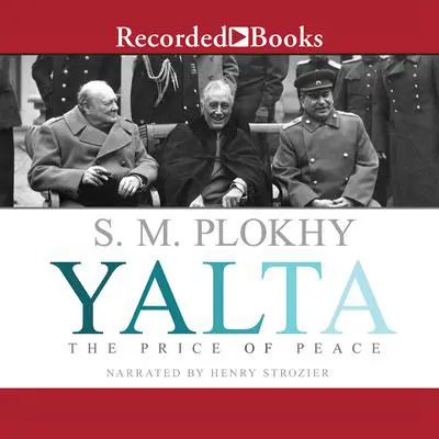 Yalta: The Price of Peace Audibook, by S. M. Plokhy