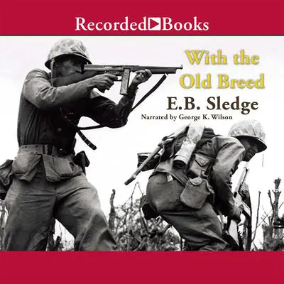 With the Old Breed: At Peleliu and Okinawa Audibook, by E.B. Sledge