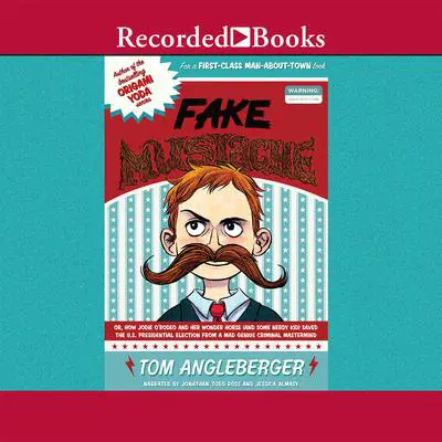 Fake Mustache: Or, How Jodie O'Rodeo and Her Wonder Horse (and Some Nerdy Kid) Saved the U.S. Presidential Election from a Mad Genius Criminal Mastermind Audibook, by Tom Angleberger
