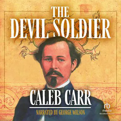 The Devil Soldier: The American Soldier of Fortune Who Became a God in China Audibook, by Caleb Carr