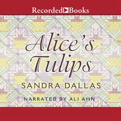 Alice's Tulips Audibook, by Sandra Dallas