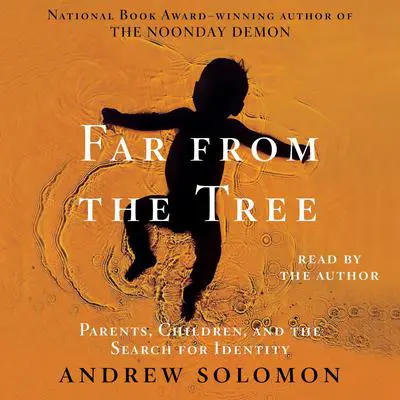 Far From the Tree: Parents, Children and the Search for Identity Audibook, by Andrew Solomon