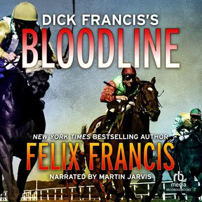 Dick Francis's Bloodline Audibook, by Felix Francis