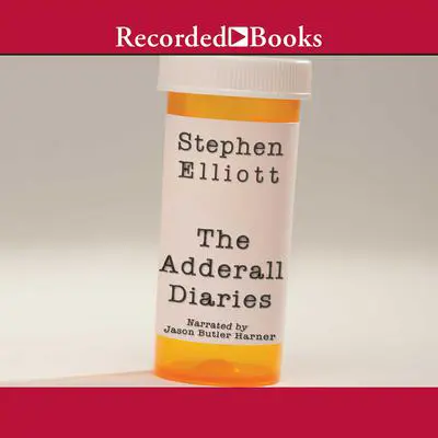 The Adderall Diaries: A Memoir of Moods, Masochism, and Murder Audibook, by Stephen Elliott