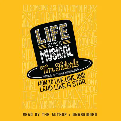 Life Is Like a Musical: How to Live, Love, and Lead Like a Star Audibook, by Tim Federle