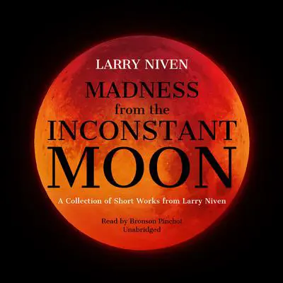 Madness from the Inconstant Moon: A Collection of Short Works from Larry Niven Audibook, by Larry Niven