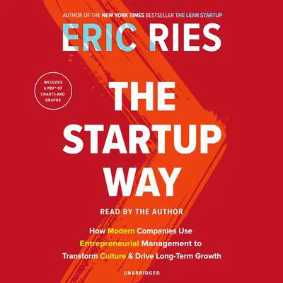 The Startup Way: How Modern Companies Use Entrepreneurial Management to Transform Culture and Drive Long-Term Growth Audibook, by Eric Ries