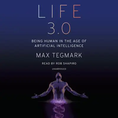 Life 3.0: Being Human in the Age of Artificial Intelligence Audibook, by Max Tegmark