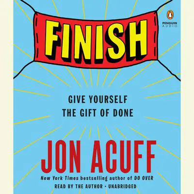 Finish: Give Yourself the Gift of Done Audibook, by Jon Acuff