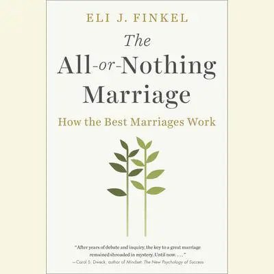 The All-or-Nothing Marriage: How the Best Marriages Work Audibook, by Eli J. Finkel