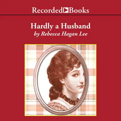 Hardly a Husband Audibook, by Rebecca Hagan Lee