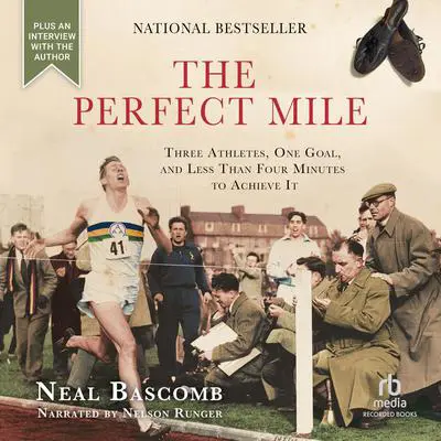 The Perfect Mile: Three Athletes, One Goal, and Less Than Four Minutes to Achieve It Audibook, by Neal Bascomb