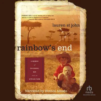 Rainbow's End: A Memoir of Childhood, War and an African Farm Audibook, by Lauren St. John