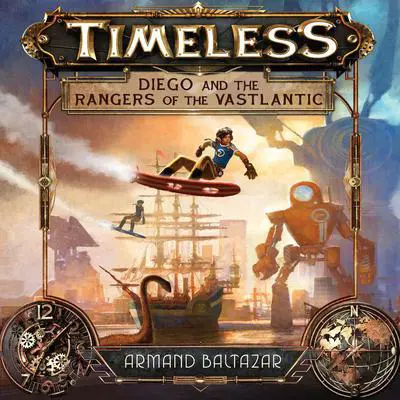 Timeless: Diego and the Rangers of the Vastlantic Audibook, by Armand Baltazar